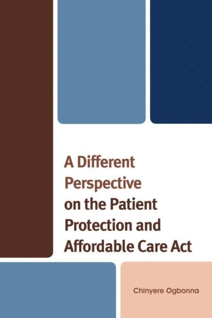 Chinyere Ogbonna - Different Perspective on the Patient Protection and Affordable Care Act, E-bok