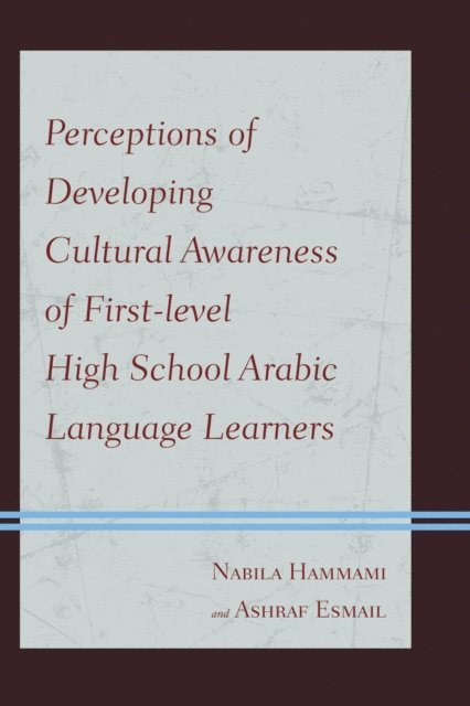 Nabila Hammami, Ashraf Esmail - Perceptions of Developing Cultural Awareness of First-level High School Arabic Language Learners, E-bok