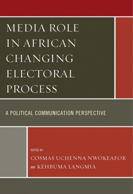 Cosmas Uchenna Nwokeafor, Kehbuma Langmia - Media Role in African Changing Electoral Process, E-bok