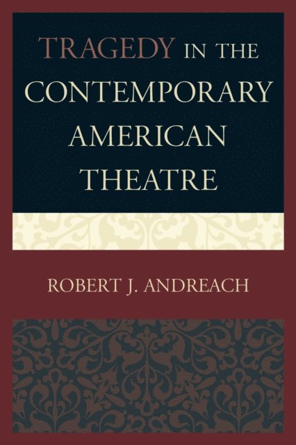 Robert J. Andreach - Tragedy in the Contemporary American Theatre, E-bok