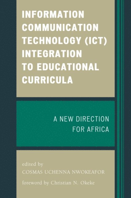Cosmas Uchenna Nwokeafor - Information Communication Technology (ICT) Integration to Educational Curricula, E-bok