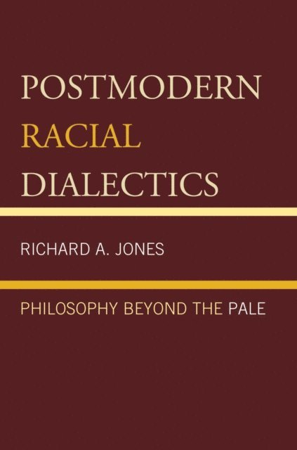 Richard A. Jones - Postmodern Racial Dialectics, E-bok