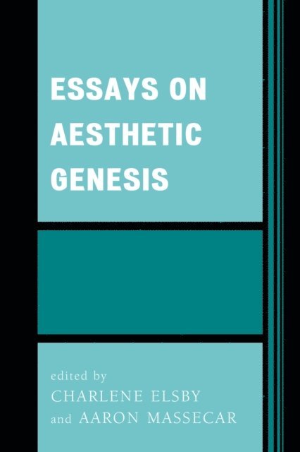 Charlene Elsby, Aaron Massecar - Essays on Aesthetic Genesis, E-bok