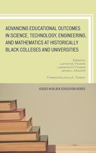 Lamont A. Flowers, Lawrence O. Flowers, James L. Moore III - Advancing Educational Outcomes in Science, Technology, Engineering, and Mathematics at Historically Black Colleges and Universities, E-bok