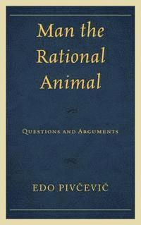 Edo Pivcevic - Man the Rational Animal, E-bok