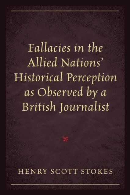 Henry Scott Stokes - Fallacies in the Allied Nations' Historical Perception as Observed by a British Journalist, E-bok