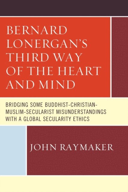 John Raymaker - Bernard Lonergan’s Third Way of the Heart and Mind, E-bok