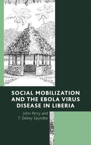 Social Mobilization and the Ebola Virus Disease in Liberia av John Perry, T Debey Sayndee