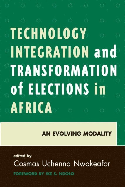 Cosmas Uchenna Nwokeafor - Technology Integration and Transformation of Elections in Africa, E-bok