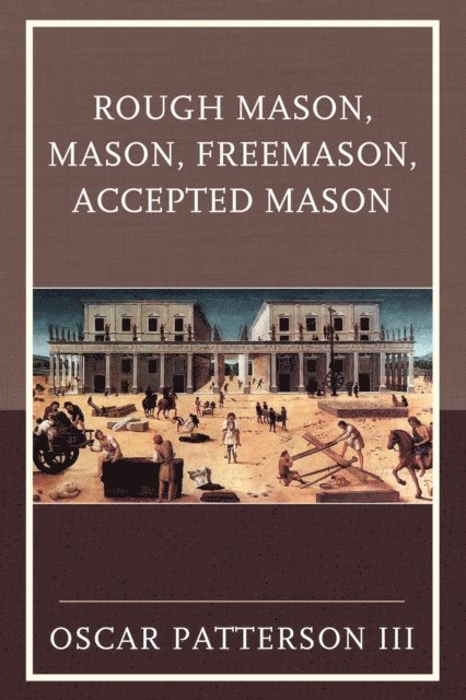 Oscar Patterson III - Rough Mason, Mason, Freemason, Accepted Mason, E-bok