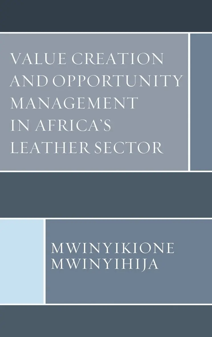 Mwinyikione Mwinyihija - Value Creation and Opportunity Management in Africa's Leather Sector, Inbunden. Tillgänglighet: Lägg i varukorg