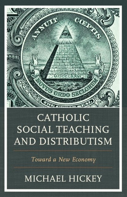 Michael Hickey - Catholic Social Teaching and Distributism, E-bok