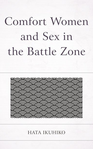 Comfort Women and Sex in the Battle Zone av Ikuhiko Hata