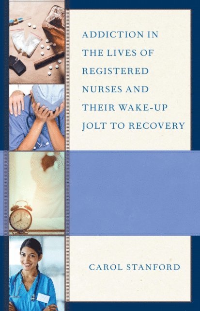 Carol Stanford - Addiction in the Lives of Registered Nurses and Their Wake-Up Jolt to Recovery, E-bok. Tillgänglighet: Lägg i varukorg