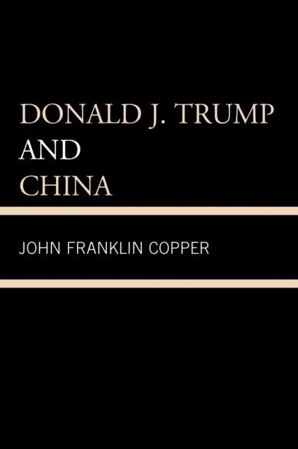 John Franklin Copper - Donald J. Trump and China, E-bok