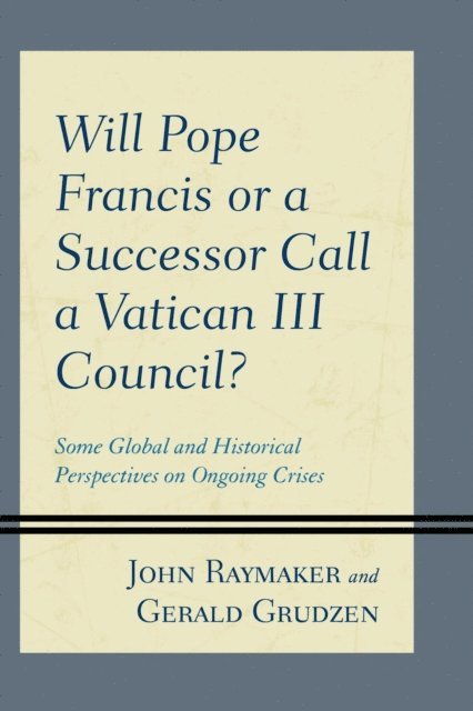 John Raymaker, Gerald Grudzen - Will Pope Francis or a Successor Call a Vatican III Council?, E-bok