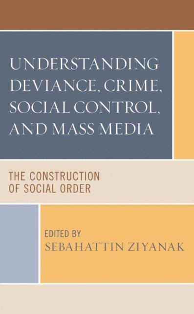 Sebahattin Ziyanak - Understanding Deviance, Crime, Social Control, and Mass Media, E-bok