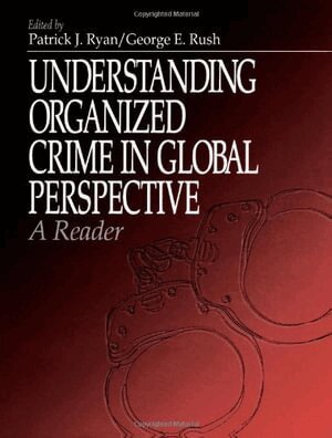 Understanding Organized Crime in Global Perspective by Patrick J Ryan, George E Rush