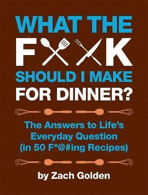 Zach Golden - What the F*@# Should I Make for Dinner?, Häftad. Tillgänglighet: Lägg i varukorg
