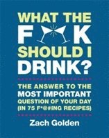 Zach Golden - What the F*@# Should I Drink?, Inbunden. Tillgänglighet: Lägg i varukorg