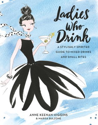 Anne Keenan Higgins, Marisa Bulzone - Ladies Who Drink, Inbunden