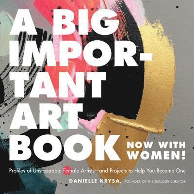 Danielle Krysa - A Big Important Art Book (Now with Women), Inbunden