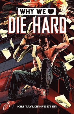 Kim Taylor-Foster - Why We Love Die Hard, Inbunden