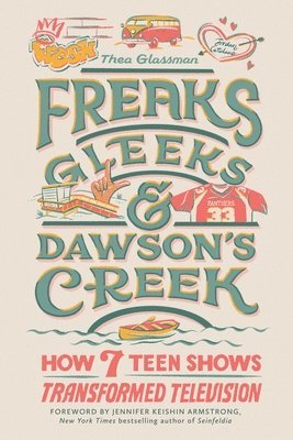 Thea Glassman - Freaks, Gleeks, and Dawson's Creek, Inbunden