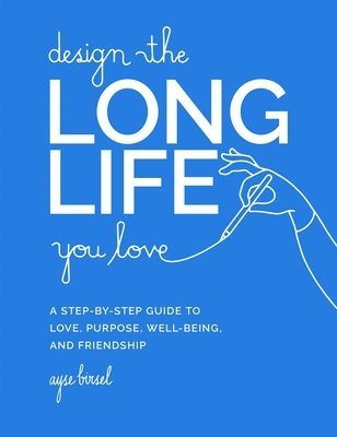 Ayse Birsel - Design the Long Life You Love, Inbunden. Tillgänglighet: Lägg i varukorg