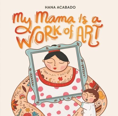 Hana Acabado - My Mama Is a Work of Art, Inbunden