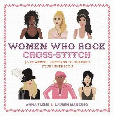 Anna Fleiss, Lauren Mancuso - Women Who Rock Cross-Stitch, Inbunden