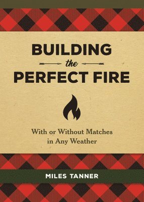 Miles Tanner - Building the Perfect Fire, Inbunden. Tillgänglighet: Lägg i varukorg