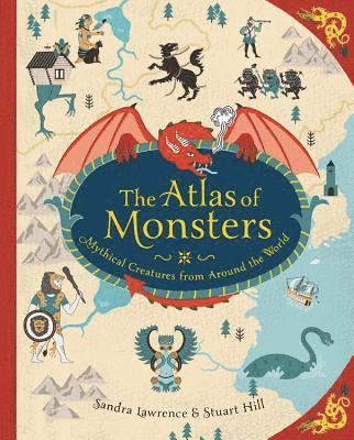 Sandra Lawrence - The Atlas of Monsters: Mythical Creatures from Around the World, Inbunden