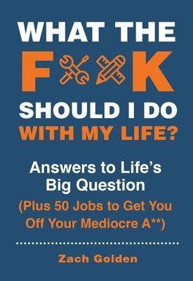 Zach Golden - What the F*@# Should I Do with My Life?, Häftad. Tillgänglighet: Lägg i varukorg
