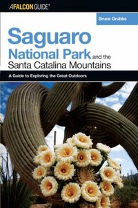 FalconGuide� to Saguaro National Park and the Santa Catalina Mountains