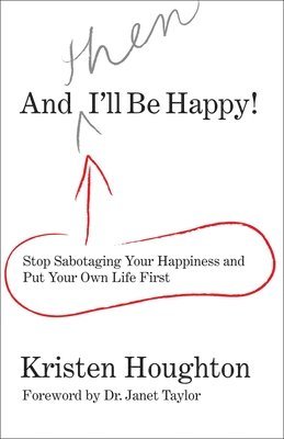 Kristen Houghton - And THEN I'll Be Happy!, Häftad