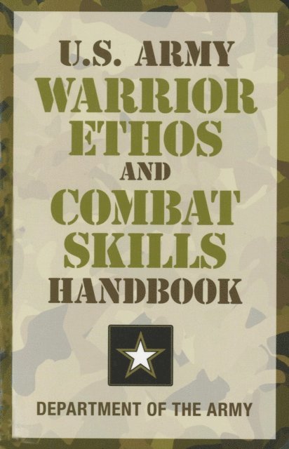 Department of the Army - U.S. Army Warrior Ethos and Combat Skills Handbook, E-bok