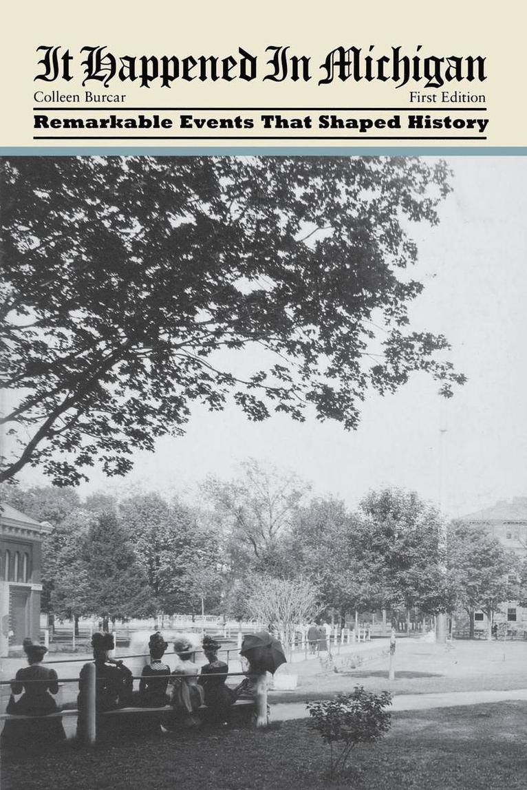 Colleen Burcar - It Happened in Michigan: Remarkable Events That Shaped History. Tillgänglighet: Tillfälligt slut