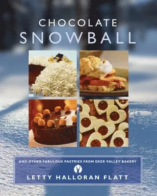 Letty Flatt - Chocolate Snowball : And Other Fabulous Pastries From Deer Valley Bakery. Tillgänglighet: Tillfälligt slut