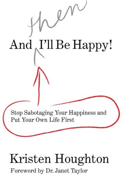 Kristen Houghton - And THEN I'll Be Happy!, E-bok