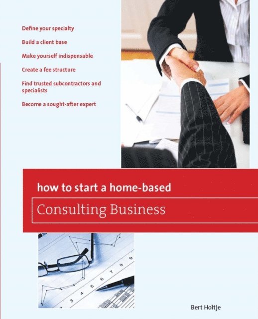 Bert Holtje - How to Start a Home-Based Consulting Business, E-bok