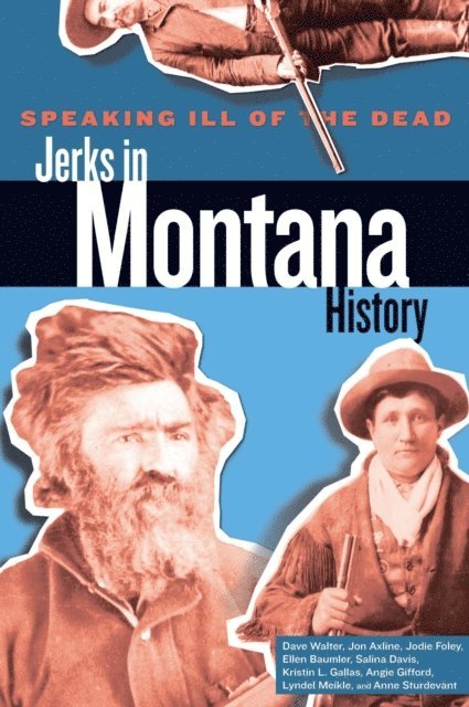 Jon Axline, Jodie Foley - Speaking Ill of the Dead: Jerks in Montana History, E-bok. Tillgänglighet: Lägg i varukorg