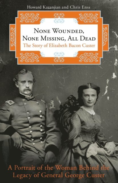 Chris Enss, Howard Kazanjian - None Wounded, None Missing, All Dead, E-bok