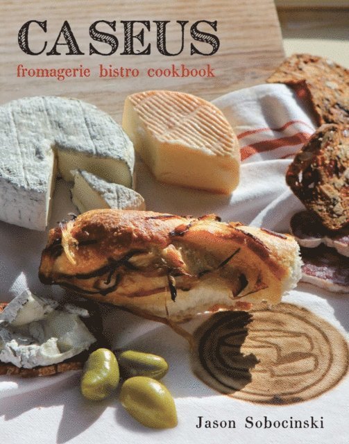 Jason Sobocinski - Caseus Fromagerie Bistro Cookbook, E-bok
