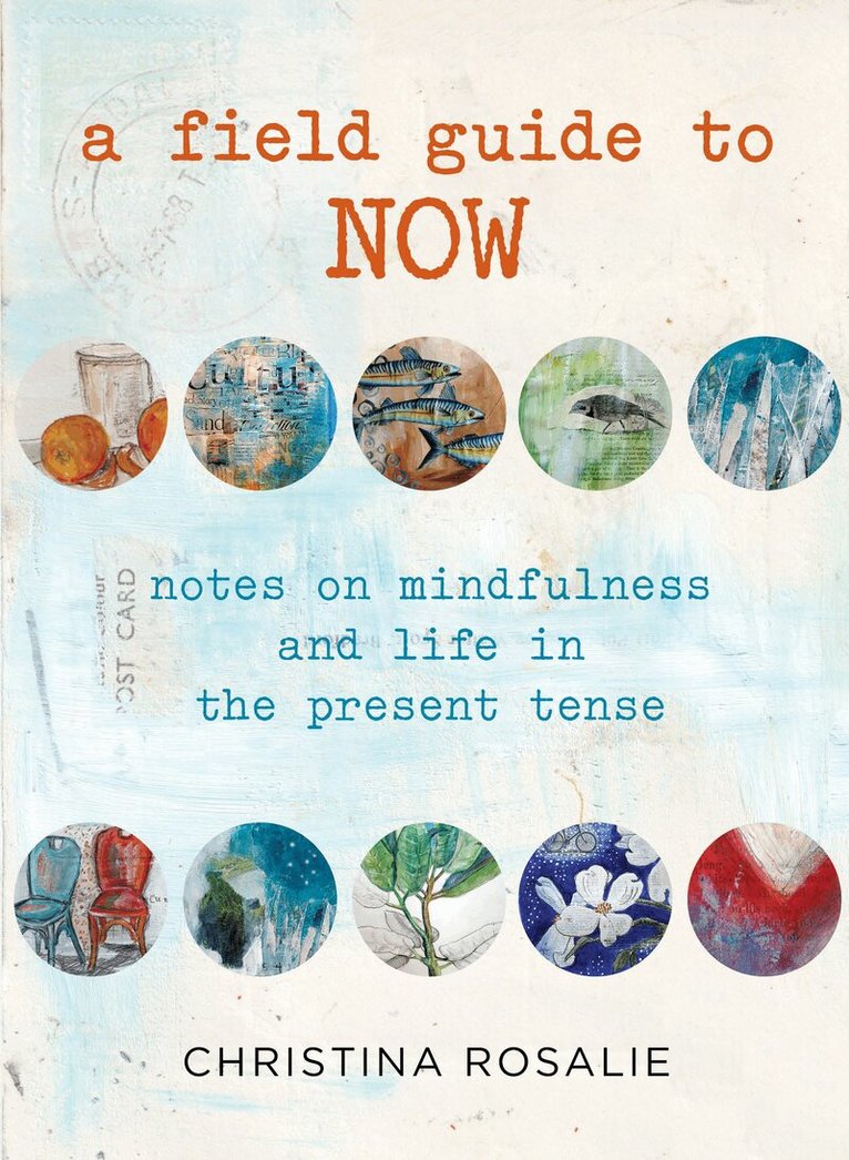 Christina Rosalie - Field Guide to Now, Inbunden