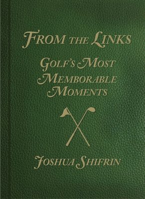 Joshua Shifrin - From the Links: Golf's Most Memorable Moments, Inbunden. Tillgänglighet: Tillfälligt slut
