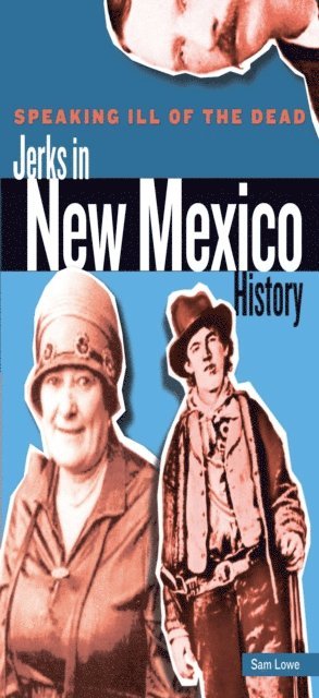 Sam Lowe - Speaking Ill of the Dead: Jerks in New Mexico History, E-bok