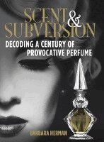 Barbara Herman - Scent and Subversion : Decoding A Century Of Provocative Perfume, Inbunden. Tillgänglighet: Tillfälligt slut