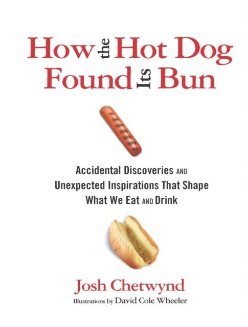 Josh Chetwynd - How the Hot Dog Found Its Bun, E-bok