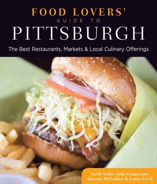 Laura Zorch, Amanda Mcfadden, Julia Gongaware, Sarah Sudar - Food Lovers' Guide to(R) Pittsburgh, E-bok. Tillgänglighet: Lägg i varukorg